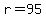 r=95
