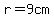 r=9cm