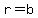 r=b+