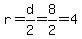 r=d%2F2=8%2F2=4