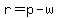 r=p-w