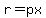 r=px
