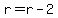 r=r-2