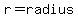 r=radius