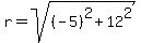 r=sqrt%28%28-5%29%5E2%2B12%5E2%29