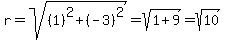r=sqrt%28%281%29%5E2%2B%28-3%29%5E2%29=sqrt%281%2B9%29=sqrt%2810%29