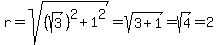 r=sqrt%28%28sqrt%283%29%29%5E2%2B1%5E2%29=sqrt%283%2B1%29=sqrt%284%29=2