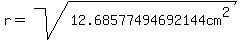 r=sqrt%2812.68577494692144cm%5E2%29