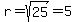 r=sqrt%2825%29=5