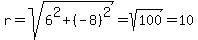 r=sqrt%286%5E2%2B%28-8%29%5E2%29=sqrt%28100%29=10