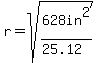 r=sqrt%28628in%5E2%2F%2825.12%29%29