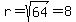 r=sqrt%2864%29=8
