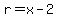 r=x-2