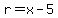r=x-5