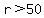 r%3E50