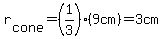r%5Bcone%5D=%281%2F3%29%289cm%29=3cm