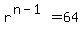 r%5E%28n-1%29=64