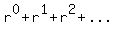 r%5E0+%2B+r%5E1+%2B+r%5E2+%2B+...+=+x