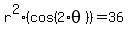 r%5E2%28cos%282%2Atheta%29%29+=+36
