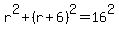 r%5E2%2B%28r%2B6%29%5E2=16%5E2