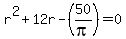 r%5E2%2B12r-%2850%2Fpi%29=0