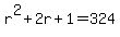 r%5E2%2B2r%2B1=324