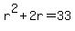 r%5E2%2B2r=33