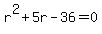 r%5E2%2B5r-36=0