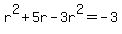 r%5E2%2B5r-3r%5E2=-3%29