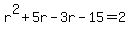 r%5E2%2B5r-3r-15=2