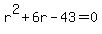 r%5E2%2B6r-43+=+0