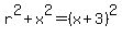 r%5E2%2Bx%5E2=%28x%2B3%29%5E2