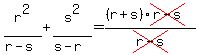 r%5E2%2F%28r-s%29+%2B+s%5E2%2F%28s-r%29=%28%28r%2Bs%29cross%28r-s%29%29%2Fcross%28r-s%29