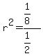 r%5E2=%281%2F8%29%2F%281%2F2%29