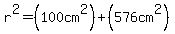 r%5E2=%28100cm%5E2%29%2B%28576cm%5E2%29