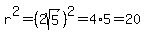 r%5E2=%282sqrt%285%29%29%5E2=4%2A5=20