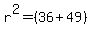 r%5E2=%2836%2B49%29