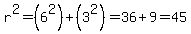 r%5E2=%286%5E2%29%2B%283%5E2%29=36%2B9=45