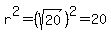 r%5E2=%28sqrt%2820%29%29%5E2=20