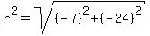 r%5E2=+sqrt%28%28-7%29%5E2%2B%28-24%29%5E2%29