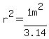 r%5E2=1m%5E2%2F3.14