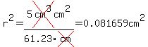 r%5E2=5cross%28cm%5E3%29cm%5E2%2F61.23cross%28cm%29=0.081659cm%5E2