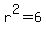 r%5E2=6