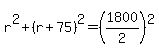 r%5E2+%2B+%28r%2B75%29%5E2+=+%281800%2F2%29%5E2