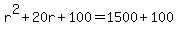 r%5E2+%2B+20r++%2B+100+=+1500+%2B+100