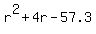r%5E2+%2B+4r+-+57.3