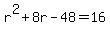 r%5E2+%2B+8r+-+48+=+16