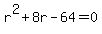 r%5E2+%2B+8r+-+64+=+0