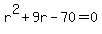 r%5E2+%2B+9r-70=0
