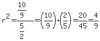 r%5E2+=+%2810%2F9%29%2F%285%2F2%29+=+%2810%2F9%29%2A%282%2F5%29+=+20%2F45+=+4%2F9